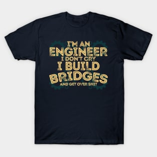 I'M AN ENGINEER. I DON'T CRY. T-Shirt